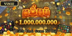 Cách Chơi Game Nổ Hũ Hot Nhất Tại Nhà Cái Uy Tín Vin777 6 cach-choi-game-no-hu