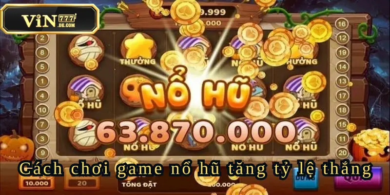 Cách Chơi Game Nổ Hũ Hot Nhất Tại Nhà Cái Uy Tín Vin777 4 cach-choi-game-no-hu