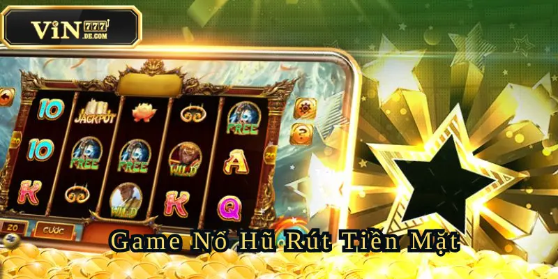 Game Nổ Hũ Rút Tiền Mặt Tại VIN777 Đỉnh Cao Châu Á 1 game-no-hu-rut-tien-mat