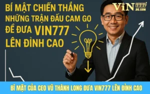 Ceo Vũ Thành Long: Bí Mật Chiến Thắng Những Trận Đấu Cam Go Để Đưa Vin777 Lên Đỉnh Cao 9 Bí Mật Chiến Thắng Những Trận Đấu Cam Go Để Đưa Vin777 Lên Đỉnh Cao Của CEO Vũ Thành Long