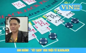 Anh Khánh - "Vét Sạch" 850 Triệu Từ Blackjack 1 Anh Khánh - "Vét Sạch" 850 Triệu Từ Blackjack