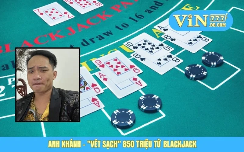 Anh Khánh - "Vét Sạch" 850 Triệu Từ Blackjack