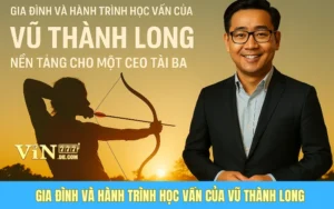Gia Đình Và Hành Trình Học Vấn Của Vũ Thành Long - Nền Tảng Cho Một CEO Tài Ba 8 Gia Đình Và Hành Trình Học Vấn Của Vũ Thành Long - Nền Tảng Cho Một CEO Tài Ba