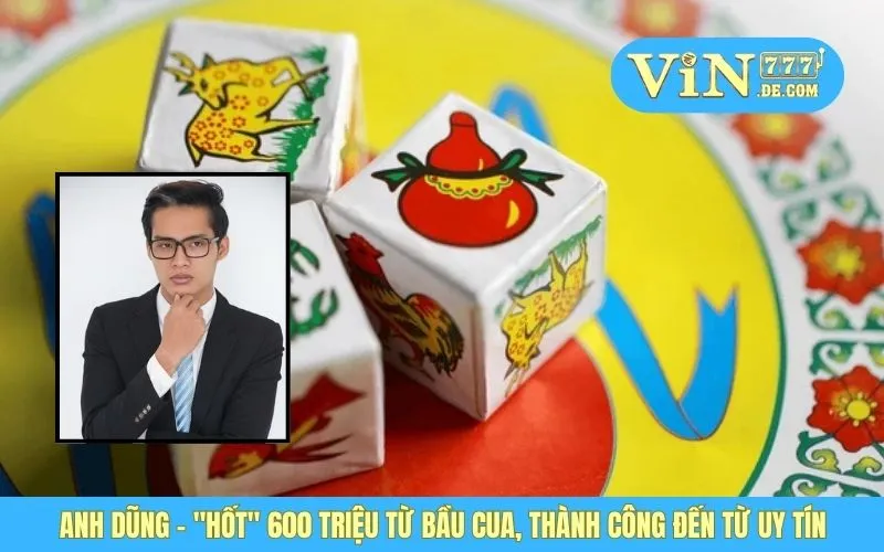 Anh Dũng - "Hốt" 600 Triệu Từ Bầu Cua, Thành Công Đến Từ Uy Tín 1 Anh Dũng - "Hốt" 600 Triệu Từ Bầu Cua, Thành Công Đến Từ Uy Tín