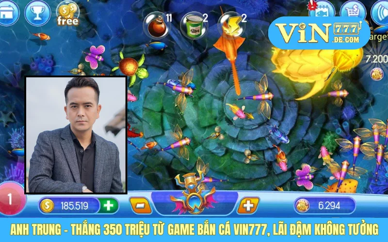 Anh Trung - Thắng 350 Triệu Từ Game Bắn Cá VIN777, Lãi Đậm Không Tưởng 1 Anh Trung - Thắng 350 Triệu Từ Game Bắn Cá VIN777, Lãi Đậm Không Tưởng