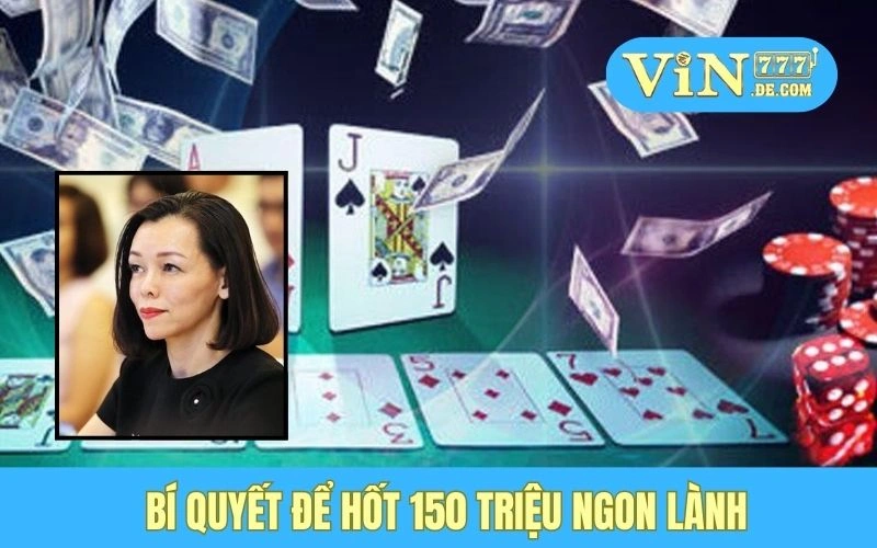 Chị Ngọc - Từ 2 Triệu Lên 150 Triệu Nhờ Game Bài Phỏm, Thật Đáng Nể 4 Bí quyết để hốt 150 triệu ngon lành
