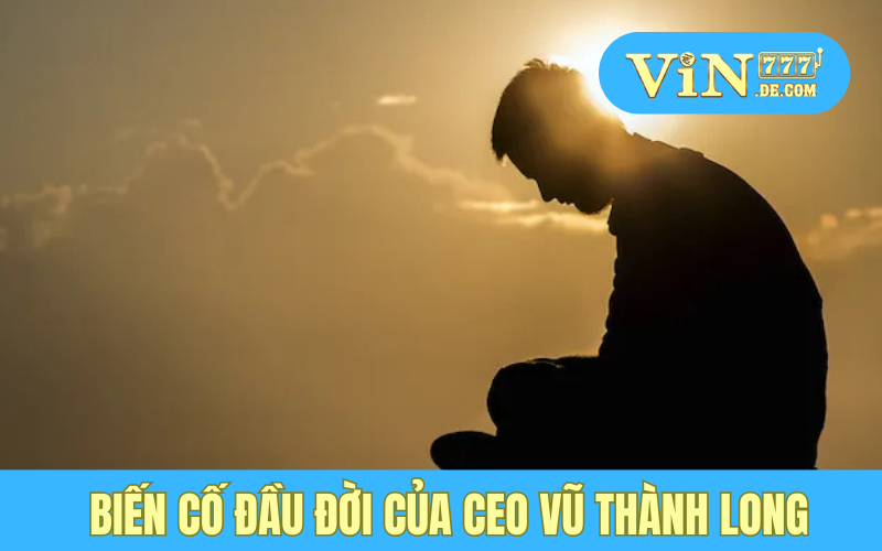 Những Biến Cố Định Mệnh Trong Cuộc Đời CEO Vũ Thành Long Và Bài Học Để Đời 2 Biến cố đầu đời của CEO Vũ Thành Long