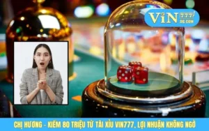 Chị Hương - Kiếm 80 Triệu Từ Tài Xỉu VIN777, Lợi Nhuận Không Ngờ 10 Chị Hương - Kiếm 80 Triệu Từ Tài Xỉu VIN777, Lợi Nhuận Không Ngờ