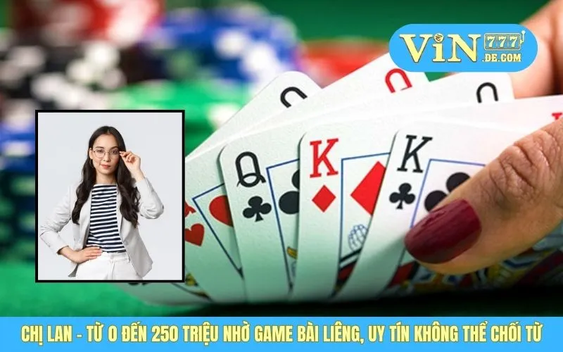 Chị Lan - Từ 0 Đến 250 Triệu Nhờ Game Bài Liêng, Uy Tín Không Thể Chối Từ 1 Chị Lan - Từ 0 Đến 250 Triệu Nhờ Game Bài Liêng, Uy Tín Không Thể Chối Từ