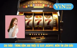 Chị Thảo - Trúng Đậm 300 Triệu Từ Slot Jackpot, Niềm Tin Làm Giàu 8 Chị Thảo - Trúng Đậm 300 Triệu Từ Slot Jackpot, Niềm Tin Làm Giàu