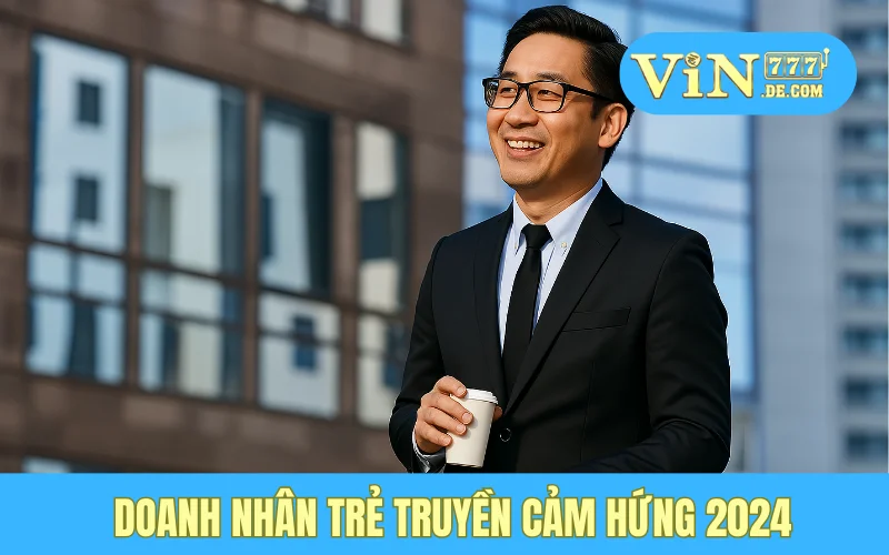 Doanh nhân trẻ truyền cảm hứng 2024