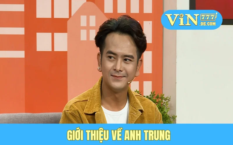 Anh Trung - Thắng 350 Triệu Từ Game Bắn Cá VIN777, Lãi Đậm Không Tưởng 2 Giới thiệu về anh Trung