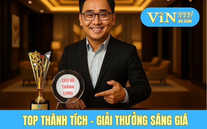Chiến Lược Phát Triển Nội Dung Đỉnh Cao Của CEO Vũ Thành Long Tại Nhà Cái VIN777 4 Top thành tích - Giải thưởng sáng giá