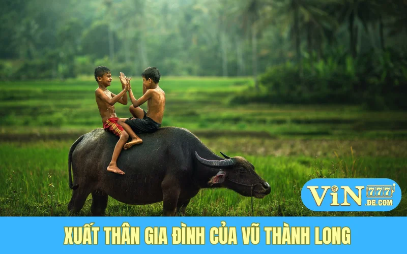 Xuất thân gia đình của Vũ Thành Long