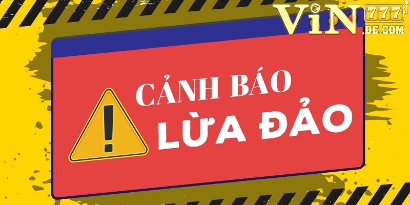 Bài viết cảnh giác các website lừa đảo mạo danh thương hiệu VIN777 3 Bài viết cảnh giác các website lừa đảo, mạo danh thương hiệu