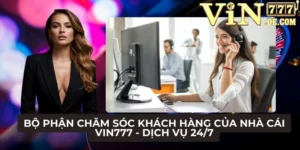 Bộ phận chăm sóc khách hàng của nhà cái VIN777 - Dịch vụ 24/7 1 Bộ phận chăm sóc khách hàng của nhà cái VIN777