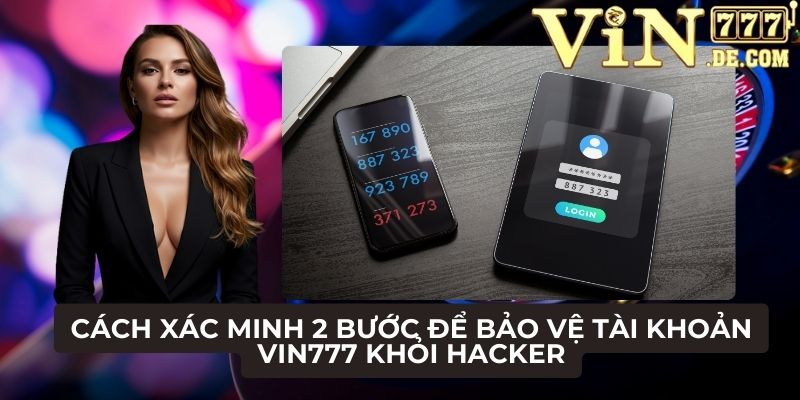 Cách xác minh 2 bước để bảo vệ tài khoản VIN777 khỏi hacker 1 Cách xác minh 2 bước để bảo vệ tài khoản
