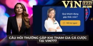 Câu hỏi thường gặp khi tham gia cá cược tại VIN777 2 Câu hỏi thường gặp