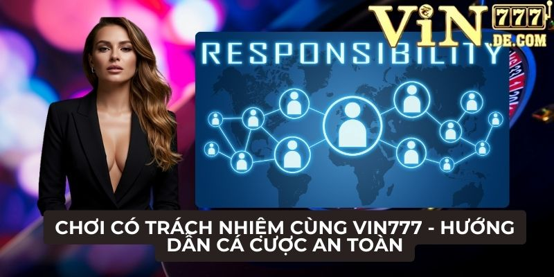 Chơi có trách nhiệm cùng VIN777 - Hướng dẫn cá cược an toàn 1 Chơi có trách nhiệm