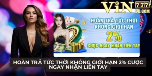 Hoàn trả tức thời không giới hạn 2% cược ngay nhận liền tay 1 Hoàn trả tức thời không giới hạn 2% cược ngay nhận liền tay