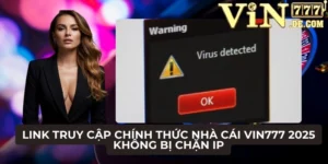 Link truy cập chính thức nhà cái VIN777 2025 không bị chặn IP 8 Link truy cập chính thức nhà cái VIN777 2025