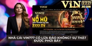 Nhà cái VIN777 có lừa đảo không? Sự thật được phơi bày 1 Nhà cái VIN777 có lừa đảo không