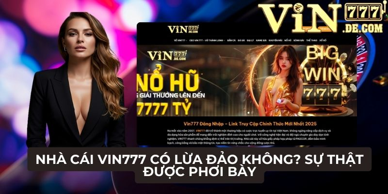 Nhà cái VIN777 có lừa đảo không? Sự thật được phơi bày 1 Nhà cái VIN777 có lừa đảo không