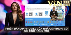 Phiên bản App Mobile của Nhà cái VIN777 có gì? Tính năng mới 3 Phiên bản App Mobile của Nhà cái VIN777 có gì