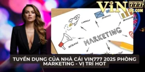 Tuyển dụng của nhà cái VIN777 2025 phòng Marketing - Vị trí hot 5 Tuyển dụng của nhà cái VIN777 2025 phòng Marketing